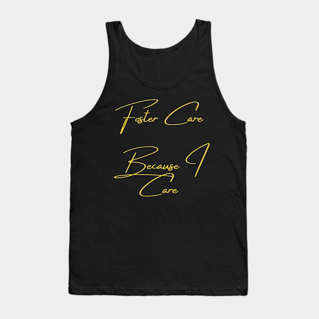 Foster Care Because I Care Tank Top by FosterCareNation